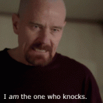 I am the one who knocks. (Breaking Bad)