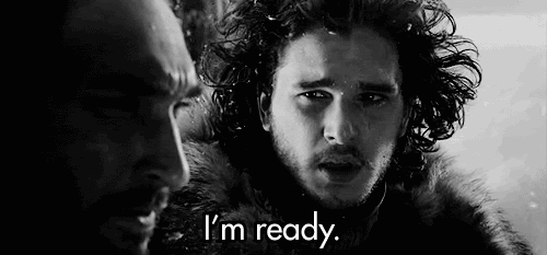 I'm ready. (Game of Thrones)