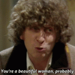 You’re a beautiful woman, probably. (Doctor Who)