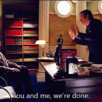You and me, we’re done. (Breaking Bad)