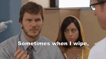 Sometimes when I wipe... (Parks & Recreation)
