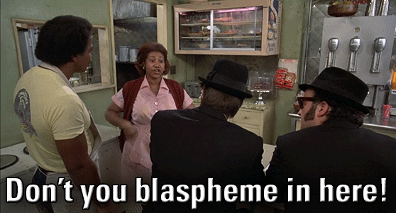 Don't you blaspheme in here! (Blues Brothers)